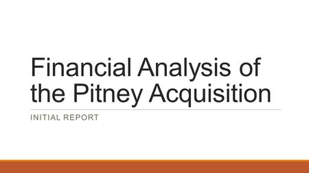 Financial Analysis of the Pitney Acquisition INITIAL REPORT.