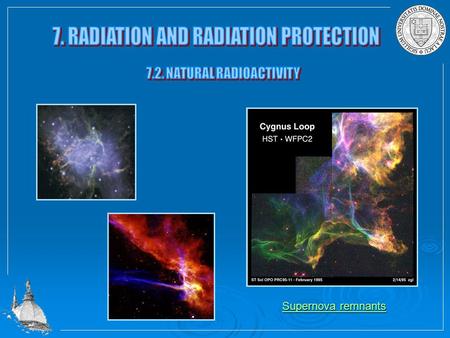 Supernova remnants Supernova remnants. Man is exposed to different kind of natural occurring radiation. That includes radiation from outer space as well.