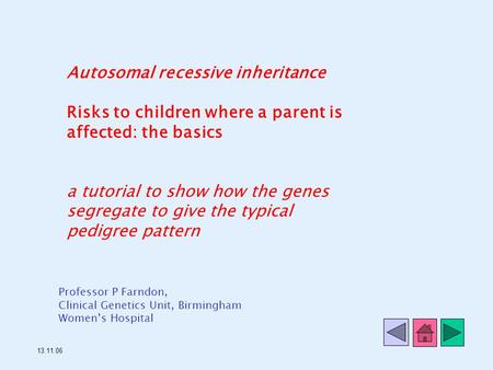 Autosomal recessive inheritance Risks to children where a parent is affected: the basics a tutorial to show how the genes segregate to give the typical.