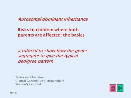 Autosomal dominant inheritance Risks to children where both parents are affected: the basics a tutorial to show how the genes segregate to give the typical.