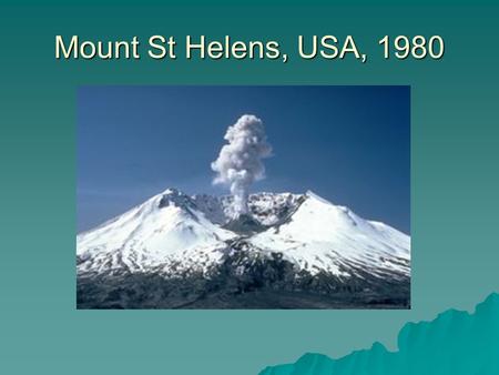 Mount St Helens, USA, 1980.
