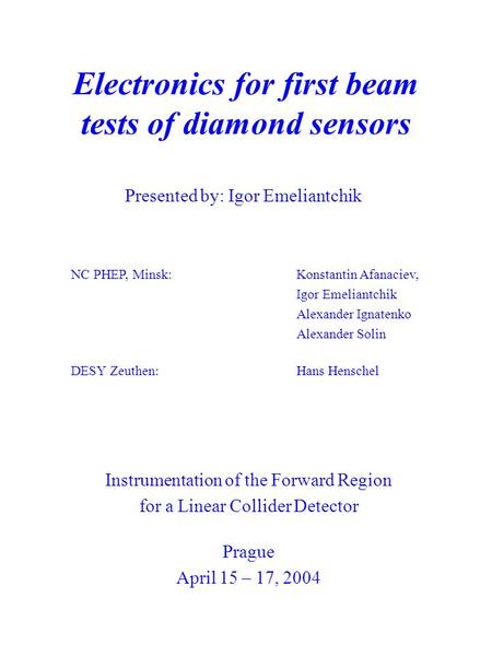 Electronics for first beam tests of diamond sensors Presented by: Igor Emeliantchik NC PHEP, Minsk:Konstantin Afanaciev, Igor Emeliantchik Alexander Ignatenko.