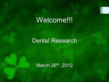 Welcome!!! March 26 th, 2012 Dental Research. Meeting Overview  Dr. Rohrer  Bone/dental implant integration  Dr. Grimes  Department of Diagnostic.