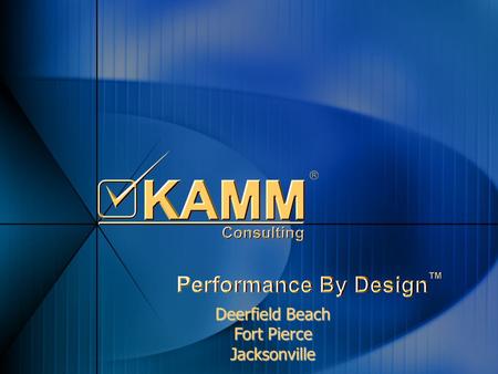 Deerfield Beach Fort Pierce Jacksonville. Agenda Business Issues KAMM Capabilities KAMM Experience Why KAMM Business Issues KAMM Capabilities KAMM Experience.