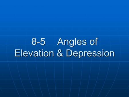 8-5 Angles of Elevation & Depression