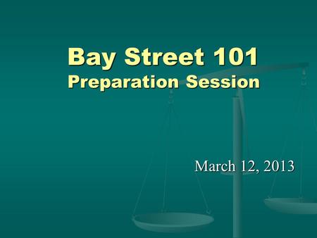 Bay Street 101 Preparation Session March 12, 2013.