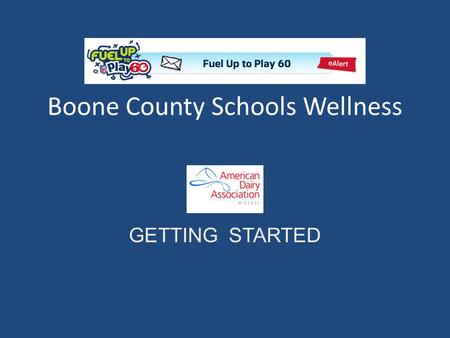 Boone County Schools Wellness GETTING STARTED. RECRUITING KEY LEADERS While attending regional wellness meetings Boone County Schools’ representatives.