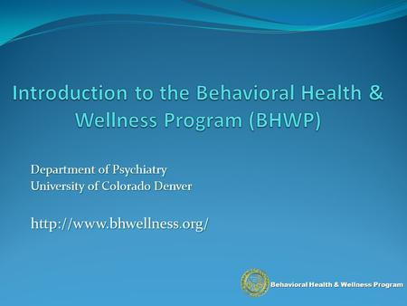 Behavioral Health & Wellness Program Department of Psychiatry University of Colorado Denver