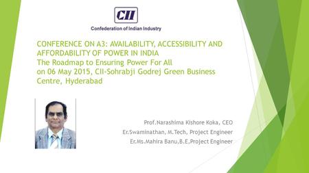 CONFERENCE ON A3: AVAILABILITY, ACCESSIBILITY AND AFFORDABILITY OF POWER IN INDIA The Roadmap to Ensuring Power For All on 06 May 2015, CII-Sohrabji.