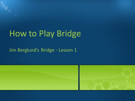 Jim Berglund’s Bridge - Lesson 1