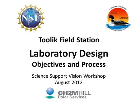 Toolik Field Station Laboratory Design Objectives and Process Science Support Vision Workshop August 2012.