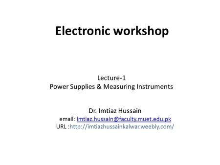 Electronic workshop Lecture-1 Power Supplies & Measuring Instruments