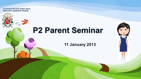 P2 Parent Seminar 11 January 2013 Convent of the Holy Infant Jesus OUR LADY QUEEN OF PEACE.