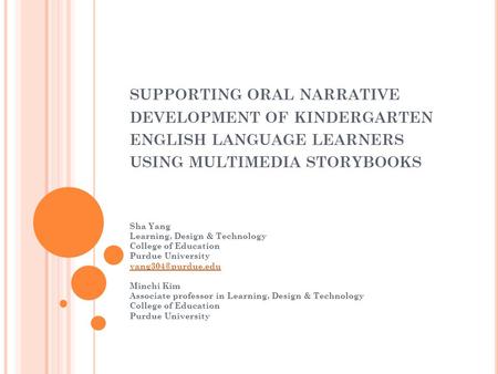 Supporting oral narrative development of kindergarten english language learners using multimedia storybooks Sha Yang Learning, Design & Technology College.
