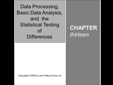 Learning Objective Chapter 13 Data Processing, Basic Data Analysis, and Statistical Testing of Differences CHAPTER thirteen Data Processing, Basic Data.