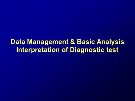 Data Management & Basic Analysis Interpretation of Diagnostic test.