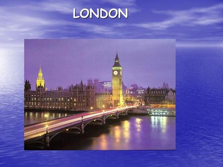 LONDON. Basic data  Capital of England and the United Kingdom  Population: 8 million  Fashion, educational, culinary, financial center.