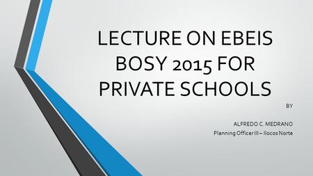 LECTURE ON EBEIS BOSY 2015 FOR PRIVATE SCHOOLS