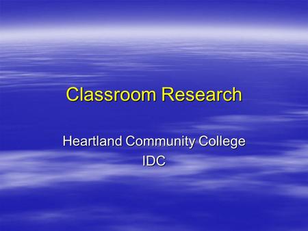 Classroom Research Heartland Community College IDC.