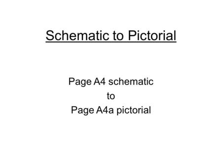 Schematic to Pictorial Page A4 schematic to Page A4a pictorial.
