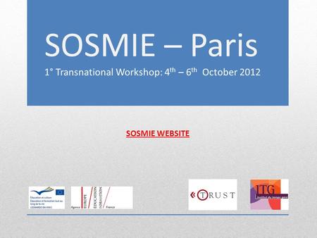 SOSMIE – Paris 1° Transnational Workshop: 4 th – 6 th October 2012 SOSMIE WEBSITE.