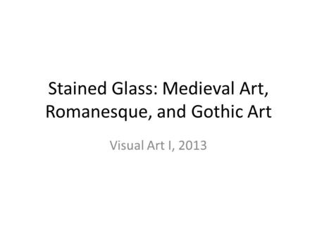 Stained Glass: Medieval Art, Romanesque, and Gothic Art Visual Art I, 2013.