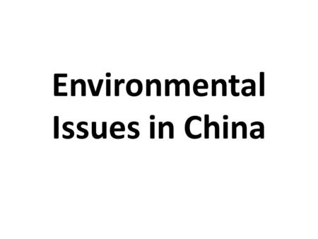 Environmental Issues in China. Introduction/Overview.