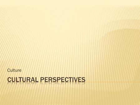 Culture.  Investigate various theoretical perspectives and viewpoints that attempt to explain culture  (e.g., structural functionalism, conflict, symbolic.