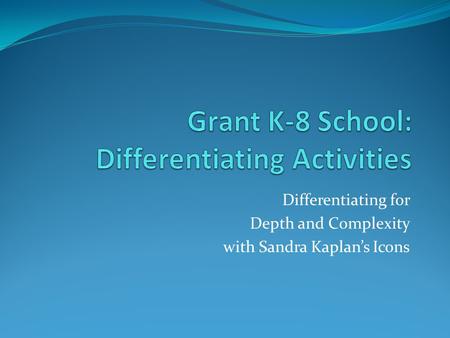 Differentiating for Depth and Complexity with Sandra Kaplan’s Icons.