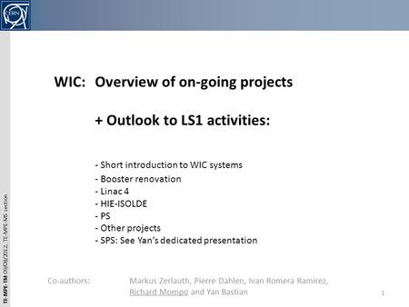 TE-MPE-TM 09/08/2012, TE-MPE-MS section WIC: Overview of on-going projects + Outlook to LS1 activities: - Short introduction to WIC systems - Booster renovation.