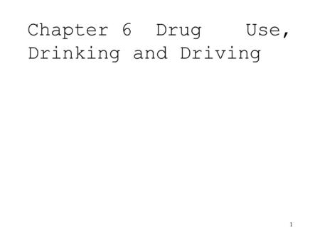 1 Chapter 6Drug Use, Drinking and Driving. 2 Introduction drugs have been defined as any substance that by its chemical nature alters structure or function.