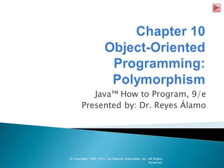 Java™ How to Program, 9/e Presented by: Dr. Reyes Álamo © Copyright 1992-2012 by Pearson Education, Inc. All Rights Reserved.