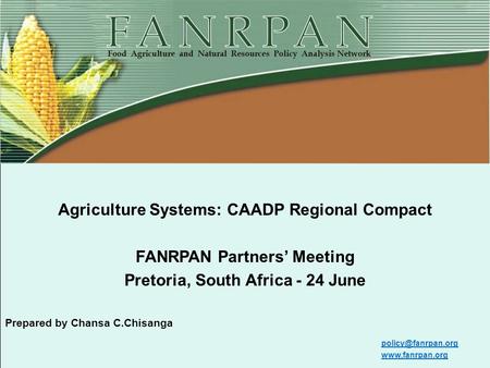 Food, Agriculture and Natural Resources Policy Analysis Network (FANRPAN) www.fanrpan.orgwww.fanrpan.org Agriculture Systems: CAADP Regional Compact FANRPAN.