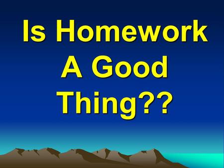 Is Homework A Good Thing??. The Overview Do you think that homework is a good thing? Let’s see if we can work out the answer. To do this, we’re going.
