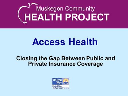 Access Health Closing the Gap Between Public and Private Insurance Coverage.