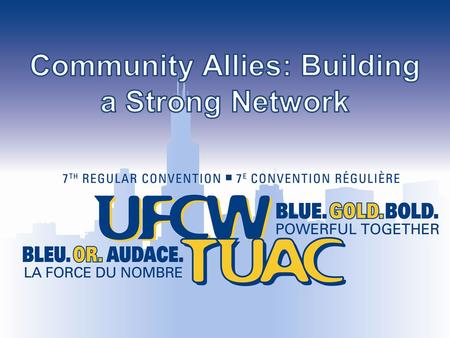 Community Allies: Building a Strong Network Wednesday, August 13 7:30-8:45 Agenda 7:30 – 8:00: Power Analysis of Labor Unions Labor + Community = POWER.