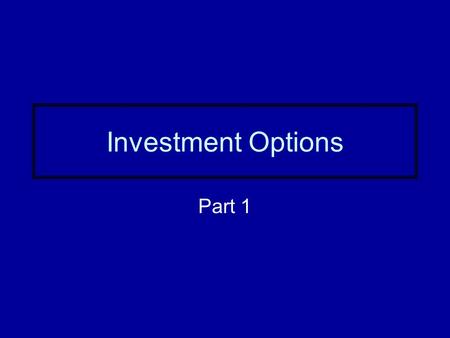 Investment Options Part 1.