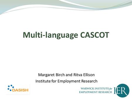 Multi-language CASCOT Margaret Birch and Ritva Ellison Institute for Employment Research.