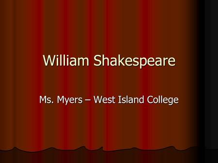 William Shakespeare Ms. Myers – West Island College.
