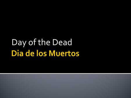 Day of the Dead Dia de los Muertos.