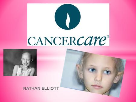 NATHAN ELLIOTT. Mission statement: * Their mission is the eradication of cancer and the enhancement of the quality of life of people living with cancer.