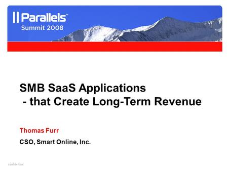 Helping people work more effectively. confidential SMB SaaS Applications - that Create Long-Term Revenue Thomas Furr CSO, Smart Online, Inc.