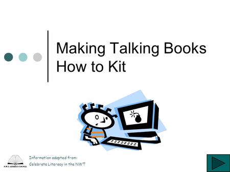 Making Talking Books How to Kit Information adapted from: Celebrate Literacy in the NWT.