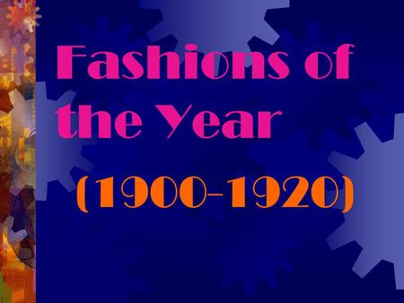 Fashions of the Year (1900-1920).