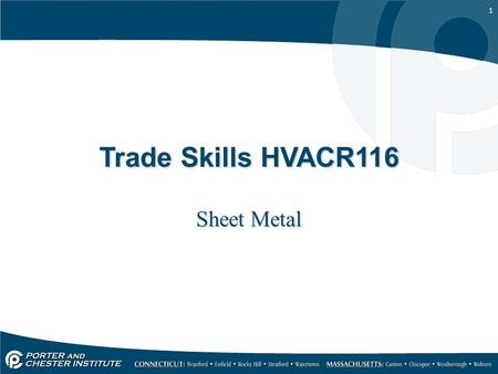 1 Trade Skills HVACR116 Sheet Metal. 2 The most common types of Sheet Metal material used in HVAC are: –Aluminum –Stainless Steel The most common types.
