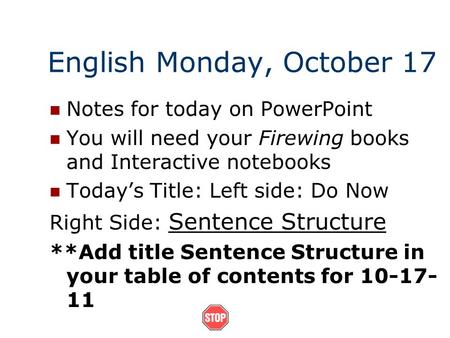 English Monday, October 17 Notes for today on PowerPoint You will need your Firewing books and Interactive notebooks Today’s Title: Left side: Do Now.