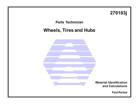 Wheels, Tires and Hubs Parts Technician First Period Material Identification and Calculations 270103j.