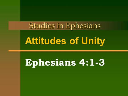 Studies in Ephesians Attitudes of Unity Ephesians 4:1-3.