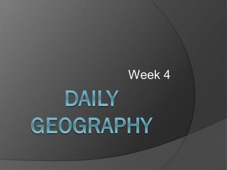 Week 4 Daily Geography.