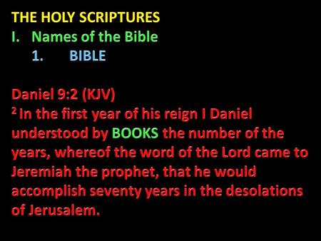 2. OTHER NAMES OF THE BIBLE ARE: “the Scripture” (Mk. 15:28; Jn. 7:38; 2 Tim. 3:16-17); “the Scriptures” (Lk. 24:27, 32; Jn. 5:39; Acts 17:11); “the Holy.